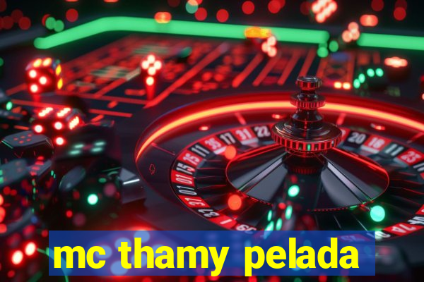 mc thamy pelada